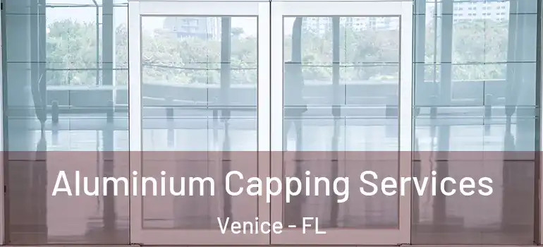  Aluminium Capping Services Venice - FL