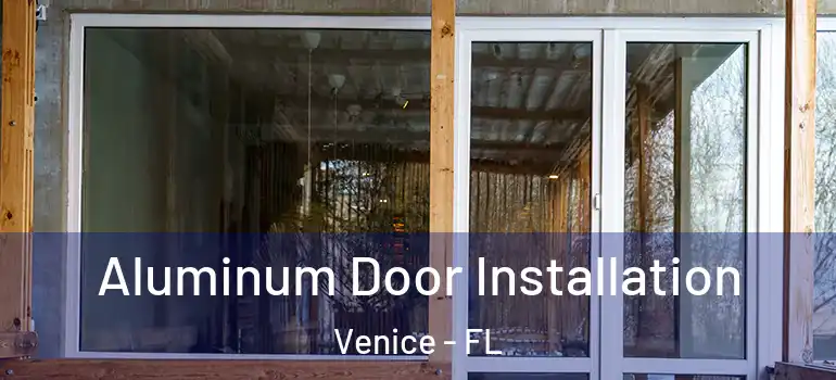  Aluminum Door Installation Venice - FL