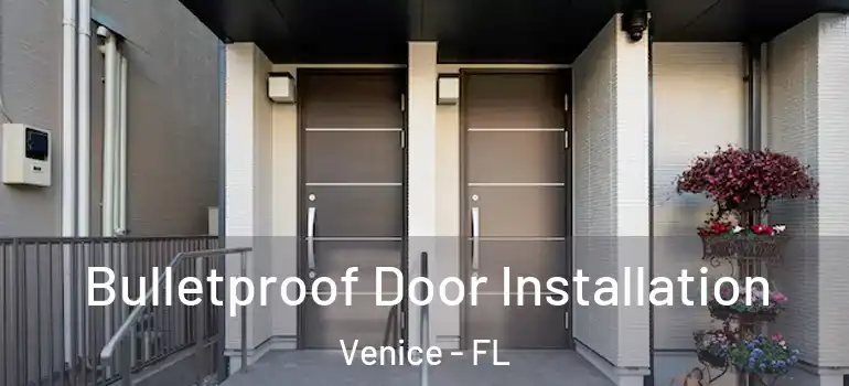  Bulletproof Door Installation Venice - FL