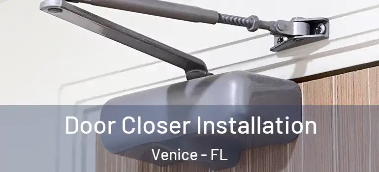  Door Closer Installation Venice - FL