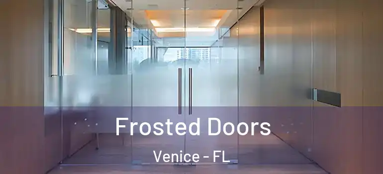  Frosted Doors Venice - FL