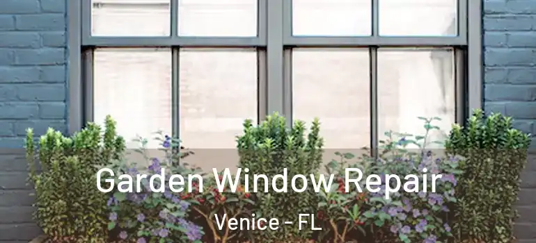  Garden Window Repair Venice - FL