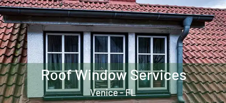  Roof Window Services Venice - FL