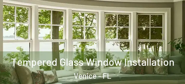  Tempered Glass Window Installation Venice - FL