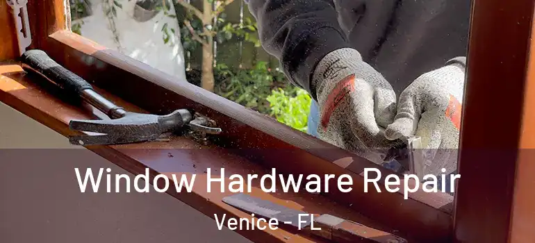  Window Hardware Repair Venice - FL