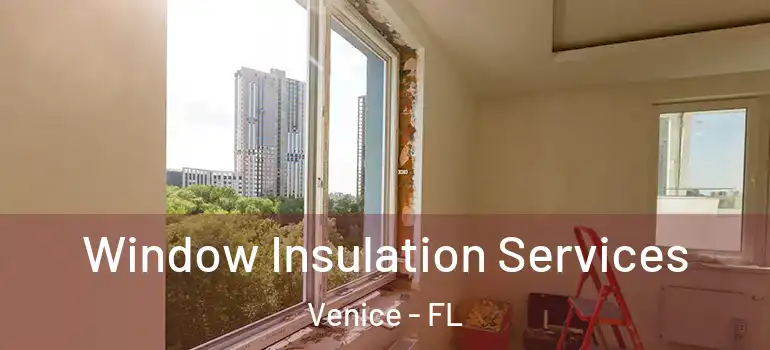  Window Insulation Services Venice - FL