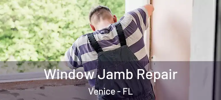  Window Jamb Repair Venice - FL