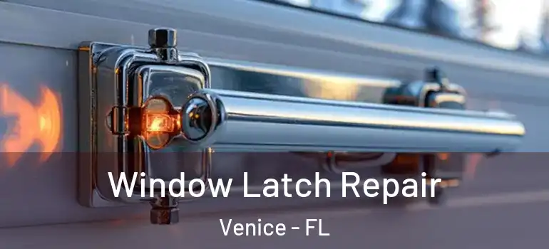  Window Latch Repair Venice - FL