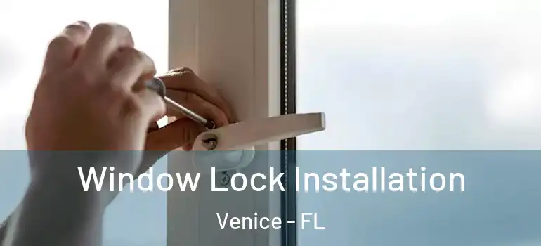  Window Lock Installation Venice - FL